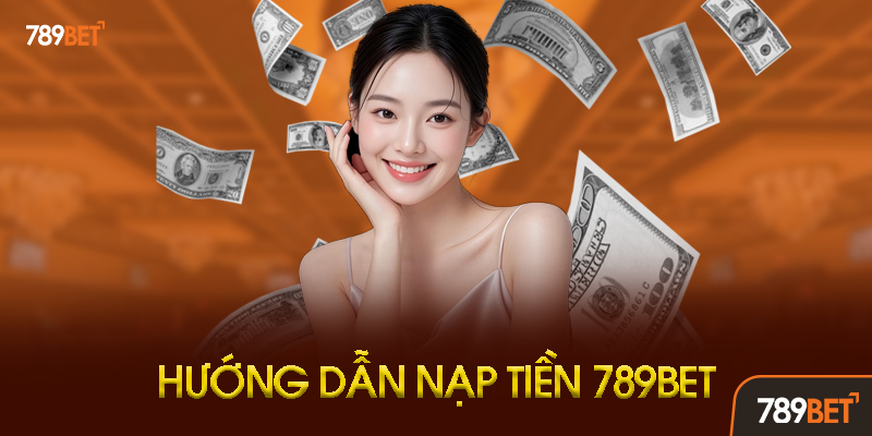 Nạp Tiền 789BET - 8 Phương Thức Nạp Tiền Nhanh Chóng Nhất 3 Hướng Dẫn Nạp Tiền 789BET Qua Ví Điện Tử